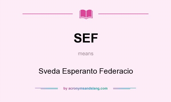 What does SEF mean? It stands for Sveda Esperanto Federacio