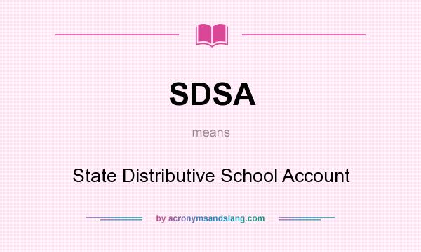 What does SDSA mean? It stands for State Distributive School Account