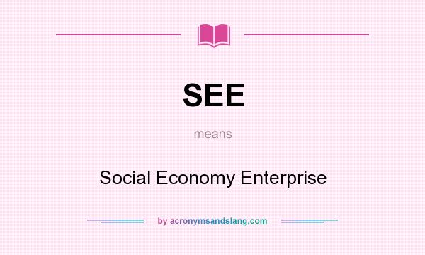 What does SEE mean? It stands for Social Economy Enterprise