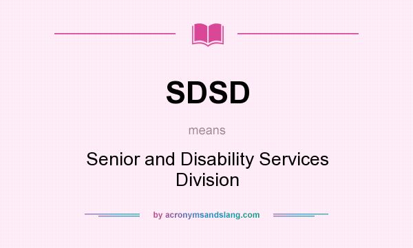 What does SDSD mean? It stands for Senior and Disability Services Division