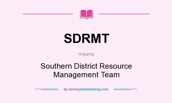 What does SDRMT mean? It stands for Southern District Resource Management Team