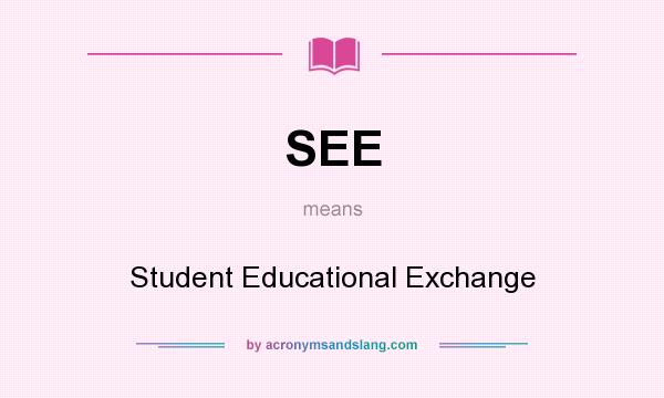 What does SEE mean? It stands for Student Educational Exchange