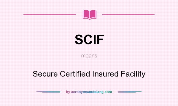What does SCIF mean? It stands for Secure Certified Insured Facility