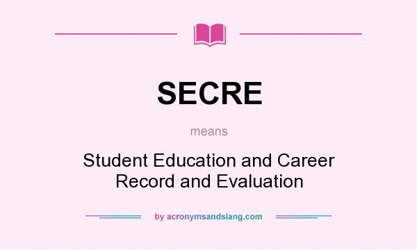 What does SECRE mean? It stands for Student Education and Career Record and Evaluation