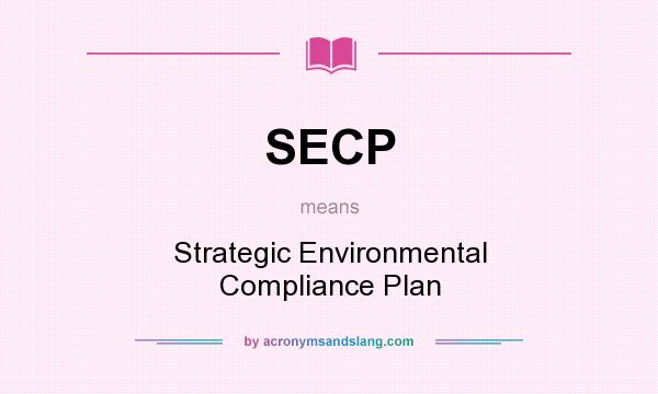 What does SECP mean? It stands for Strategic Environmental Compliance Plan