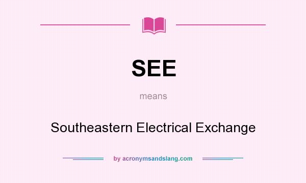 What does SEE mean? It stands for Southeastern Electrical Exchange