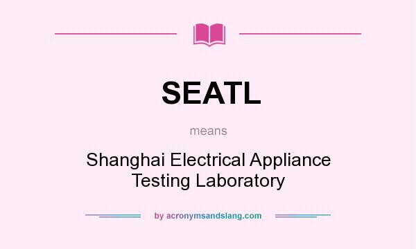 What does SEATL mean? It stands for Shanghai Electrical Appliance Testing Laboratory