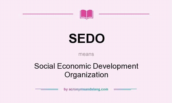 What does SEDO mean? It stands for Social Economic Development Organization