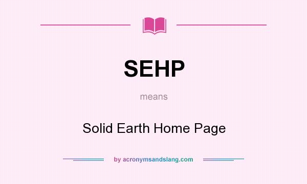 What does SEHP mean? It stands for Solid Earth Home Page