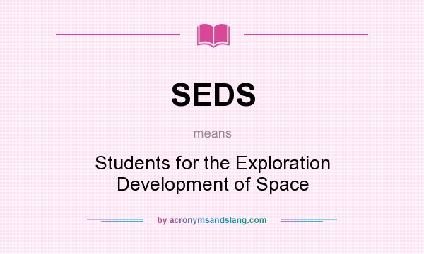 What does SEDS mean? It stands for Students for the Exploration Development of Space