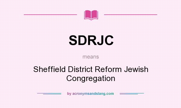 What does SDRJC mean? It stands for Sheffield District Reform Jewish Congregation