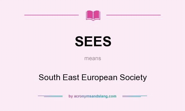 What does SEES mean? It stands for South East European Society