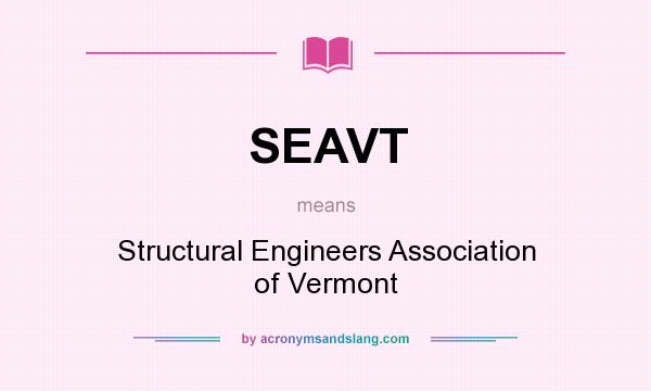 What does SEAVT mean? It stands for Structural Engineers Association of Vermont