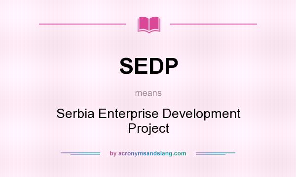 What does SEDP mean? It stands for Serbia Enterprise Development Project