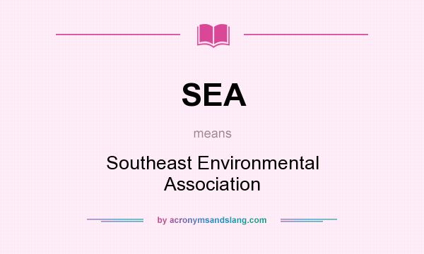 What does SEA mean? It stands for Southeast Environmental Association
