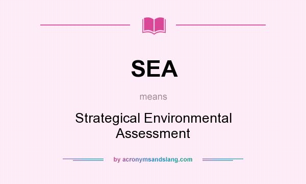 What does SEA mean? It stands for Strategical Environmental Assessment