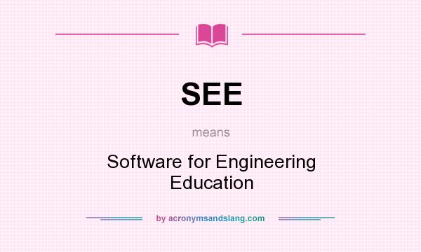 What does SEE mean? It stands for Software for Engineering Education