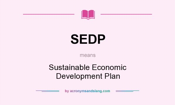 What does SEDP mean? It stands for Sustainable Economic Development Plan