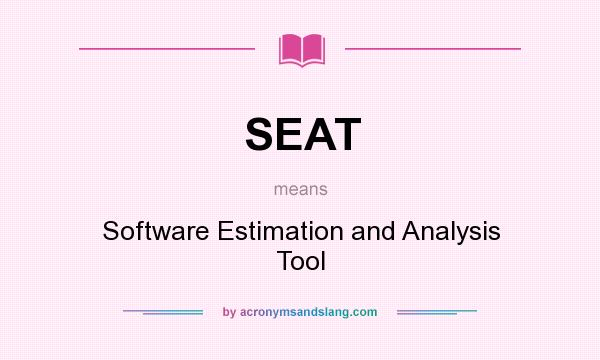 What does SEAT mean? It stands for Software Estimation and Analysis Tool