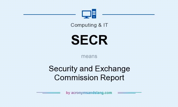 What does SECR mean? It stands for Security and Exchange Commission Report