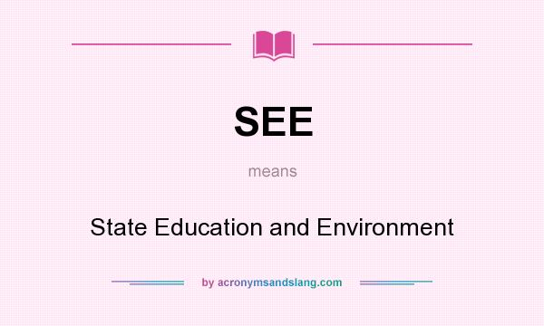 What does SEE mean? It stands for State Education and Environment