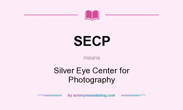 What does SECP mean? It stands for Silver Eye Center for Photography