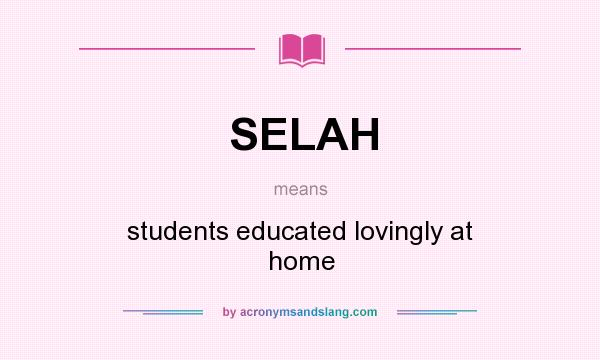 What does SELAH mean? It stands for students educated lovingly at home