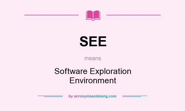 What does SEE mean? It stands for Software Exploration Environment