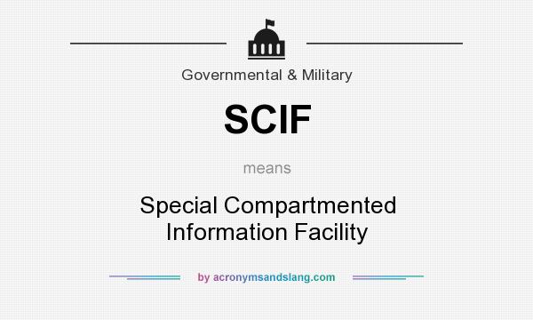 What does SCIF mean? It stands for Special Compartmented Information Facility