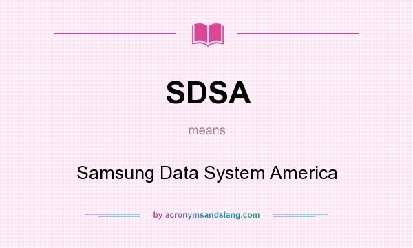 What does SDSA mean? It stands for Samsung Data System America