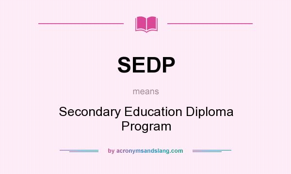 What does SEDP mean? It stands for Secondary Education Diploma Program