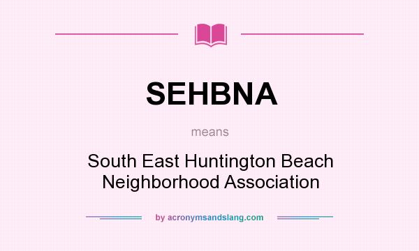 What does SEHBNA mean? It stands for South East Huntington Beach Neighborhood Association