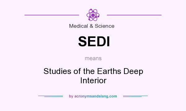 What does SEDI mean? It stands for Studies of the Earths Deep Interior