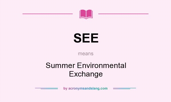What does SEE mean? It stands for Summer Environmental Exchange