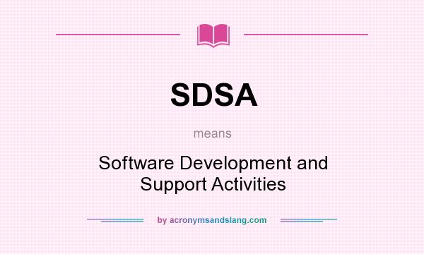 What does SDSA mean? It stands for Software Development and Support Activities