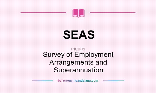 What does SEAS mean? It stands for Survey of Employment Arrangements and Superannuation