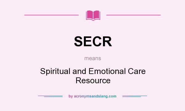 What does SECR mean? It stands for Spiritual and Emotional Care Resource