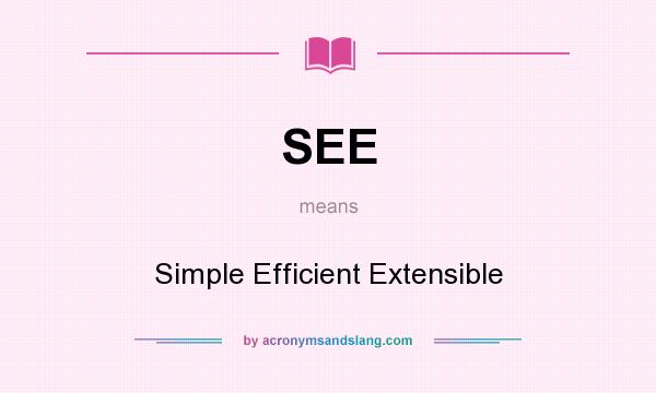 What does SEE mean? It stands for Simple Efficient Extensible