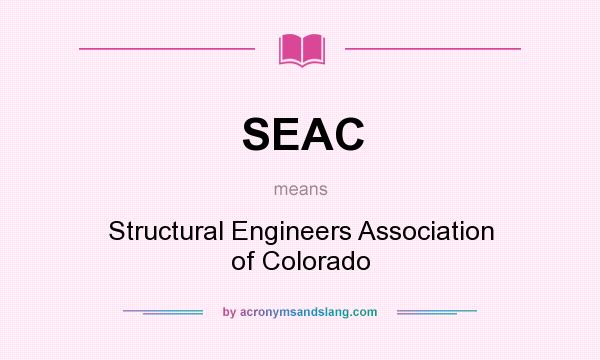 What does SEAC mean? It stands for Structural Engineers Association of Colorado