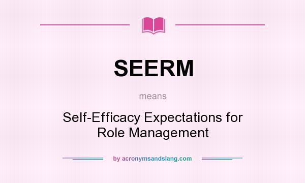 What does SEERM mean? It stands for Self-Efficacy Expectations for Role Management
