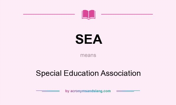 What does SEA mean? It stands for Special Education Association
