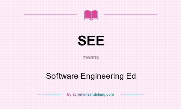 What does SEE mean? It stands for Software Engineering Ed