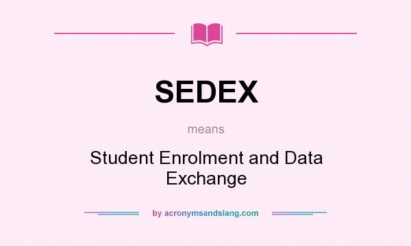 What does SEDEX mean? It stands for Student Enrolment and Data Exchange