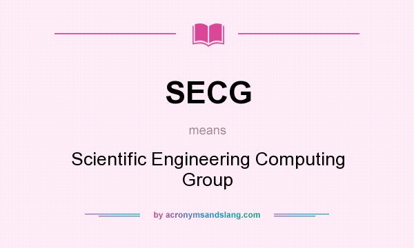 What does SECG mean? It stands for Scientific Engineering Computing Group