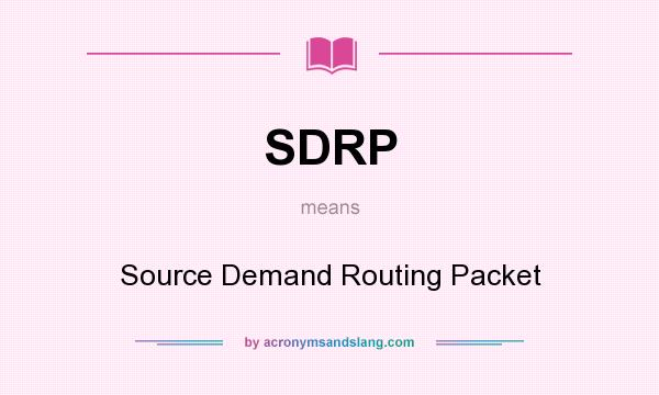 What does SDRP mean? It stands for Source Demand Routing Packet