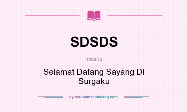 What does SDSDS mean? It stands for Selamat Datang Sayang Di Surgaku