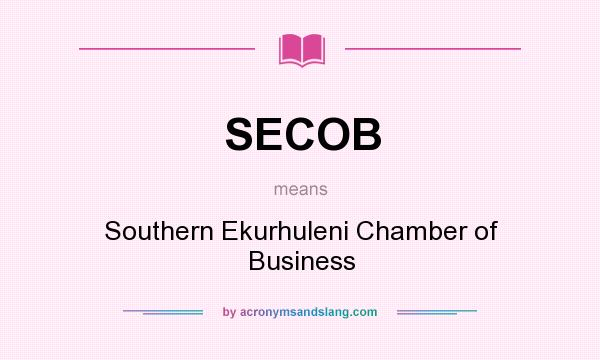 What does SECOB mean? It stands for Southern Ekurhuleni Chamber of Business