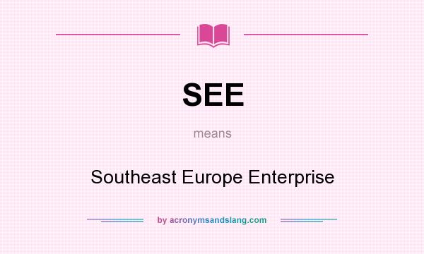 What does SEE mean? It stands for Southeast Europe Enterprise