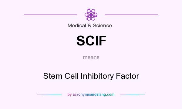 What does SCIF mean? It stands for Stem Cell Inhibitory Factor