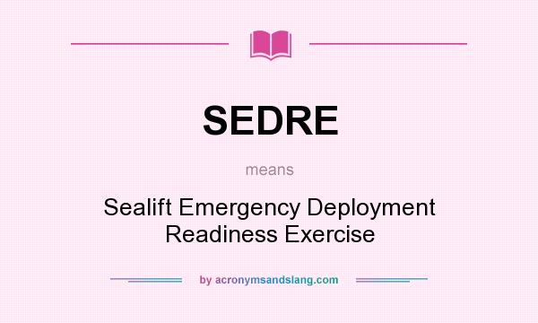 What does SEDRE mean? It stands for Sealift Emergency Deployment Readiness Exercise
